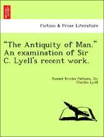Seller image for The Antiquity of Man. An examination of Sir C. Lyell s recent work. for sale by moluna