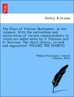 Bild des Verkufers fr The Plays of William Shakspeare, in ten volumes. With the corrections and illustrations of various commentators to which are added notes by S. Johnson and G. Steevens. The third edition, revised and augmented. VOLUME THE FOURTH zum Verkauf von moluna