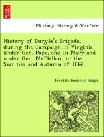 Bild des Verkufers fr History of Duryee s Brigade, during the Campaign in Virginia under Gen. Pope, and in Maryland under Gen. McClellan, in the Summer and Autumn of 1862. zum Verkauf von moluna