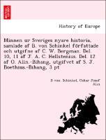 Bild des Verkufers fr Minnen ur Sveriges nyare historia, samlade af B. von Schinkel forfattade och utgifne af C. W. Bergman. Del. 10, 11 af J. A. C. Hellstenius. Del. 12 af O. Alin.-Bihang, utgifvet af S. J. Boethius.-Bihang, 3 pt zum Verkauf von moluna