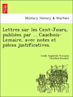 Bild des Verkufers fr Lettres sur les Cent-Jours, publiees par . Cauchois-Lemaire, avec notes et pie`ces justificatives. zum Verkauf von moluna