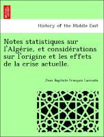 Image du vendeur pour Notes statistiques sur l Algerie, et considerations sur l origine et les effets de la crise actuelle. mis en vente par moluna