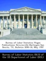 Bild des Verkufers fr Bureau of Labor Statistics Wages Publications: Brownsville-Harlingen-San Benito, TX, Bulletin 3090-18, May 1997 zum Verkauf von moluna