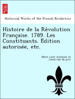 Bild des Verkufers fr Histoire de la Revolution Francaise. 1789. Les Constituants. Edition autorisee, etc. zum Verkauf von moluna