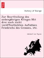 Bild des Verkufers fr Zur Beurtheilung des siebenjahrigen Krieges Mit drei noch nicht veroffentlichten Aufsatzen Friedrichs des Grossen, etc. zum Verkauf von moluna