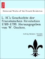 Bild des Verkufers fr L. H. s Geschichte der franzoesischen Revolution 1789-1799. Herausgegeben von W. Oncken. zum Verkauf von moluna