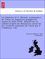 Bild des Verkufers fr Les Depe^ches de G. Michiel, Ambassadeur de Venise en Angleterre pendant les annees de 1554 a` 1557, dechiffrees et publiees d apre`s les documents conserves aux Archives nationales de Venise par P. Friedmann. Ital. zum Verkauf von moluna