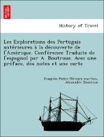 Bild des Verkufers fr Les Explorations des Portugais anterieures a` la decouverte de l Amerique. Conference Traduite de l espagnol par A. Boutroue. Avec une preface, des notes et une carte zum Verkauf von moluna