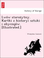 Bild des Verkufers fr Lwow starozytny. Kartki z historyi sztuki i obyczajow. [Illustrated.] zum Verkauf von moluna