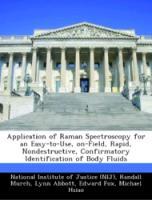 Seller image for Application of Raman Spectroscopy for an Easy-to-Use, on-Field, Rapid, Nondestructive, Confirmatory Identification of Body Fluids for sale by moluna