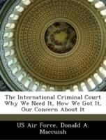 Seller image for The International Criminal CourtWhy We Need It, How We Got It, Our Concern About It for sale by moluna