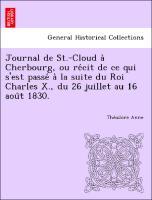 Bild des Verkufers fr Journal de St.-Cloud a` Cherbourg, ou recit de ce qui s est passe a` la suite du Roi Charles X., du 26 juillet au 16 aou^t 1830. zum Verkauf von moluna