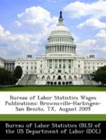 Bild des Verkufers fr Bureau of Labor Statistics Wages Publications: Brownsville-Harlingen-San Benito, TX, August 2009 zum Verkauf von moluna