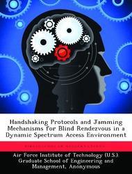 Bild des Verkufers fr Handshaking Protocols and Jamming Mechanisms for Blind Rendezvous in a Dynamic Spectrum Access Environment zum Verkauf von moluna