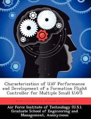 Bild des Verkufers fr Characterization of UAV Performance and Development of a Formation Flight Controller for Multiple Small UAVS zum Verkauf von moluna