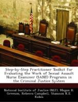 Seller image for Step-by-Step Practitioner Toolkit for Evaluating the Work of Sexual Assault Nurse Examiner (SANE) Programs in the Criminal Justice System for sale by moluna