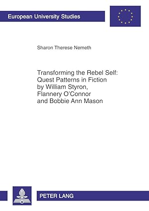 Bild des Verkufers fr Transforming the Rebel Self: Quest Patterns in Fiction by William Styron, Flannery O Connor and Bobbie Ann Mason zum Verkauf von moluna