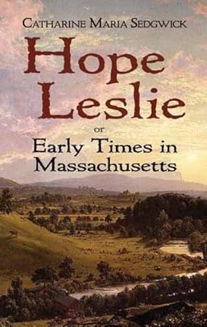 Immagine del venditore per Hope Leslie: Or Early Times in Massachusetts venduto da moluna