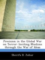 Bild des Verkufers fr Precision in the Global War on Terror: Inciting Muslims through the War of Ideas zum Verkauf von moluna