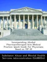 Seller image for Incorporating Alcohol Pharmacotherapies Into Medical Practice: Quick Guide for Physicians Based on TIP 49 for sale by moluna