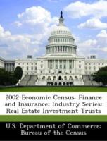 Bild des Verkufers fr 2002 Economic Census: Finance and Insurance: Industry Series: Real Estate Investment Trusts zum Verkauf von moluna