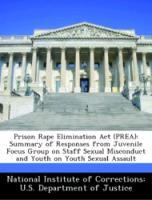 Bild des Verkufers fr Prison Rape Elimination Act (PREA): Summary of Responses from Juvenile Focus Group on Staff Sexual Misconduct and Youth on Youth Sexual Assault zum Verkauf von moluna