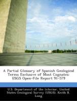 Bild des Verkufers fr A Partial Glossary of Spanish Geological Terms Exclusive of Most Cognates: USGS Open-File Report 91-579 zum Verkauf von moluna