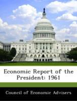 Bild des Verkufers fr Economic Report of the President: 1961 zum Verkauf von moluna