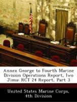 Bild des Verkufers fr Annex George to Fourth Marine Division Operations Report, Iwo Jima: RCT 24 Report, Part 3 zum Verkauf von moluna