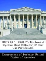 Seller image for UFGS 23 51 43.01 20: Mechanical Cyclone Dust Collector of Flue Gas Particulates for sale by moluna