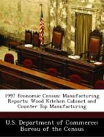 Bild des Verkufers fr 1997 Economic Census: Manufacturing Reports: Wood Kitchen Cabinet and Counter Top Manufacturing zum Verkauf von moluna
