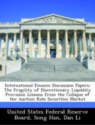 Bild des Verkufers fr International Finance Discussion Papers: The Fragility of Discretionary Liquidity Provision Lessons from the Collapse of the Auction Rate Securities Market zum Verkauf von moluna