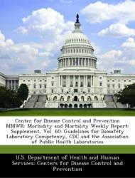 Bild des Verkufers fr Center for Disease Control and Prevention MMWR: Morbidity and Mortality Weekly Report: Supplement, Vol 60: Guidelines for Biosafety Laboratory Competency, CDC and the Association of Public Health Laboratories zum Verkauf von moluna