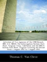 Seller image for Activities of Two Agencies of the CPM Branch, MIS, G-2, NDGS: The Interrogation Section: Fort Hunt, Virginia: Tracy, California: and the MIS-X Section Fort Hunt, Virginia: Covering the Period from 1 August 1942 to 1 August 1945 for sale by moluna