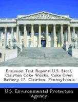 Immagine del venditore per Emission Test Report: U.S. Steel, Clairton Coke Works, Coke Oven Battery 17, Clairton, Pennsylvania venduto da moluna