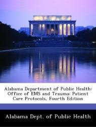 Bild des Verkufers fr Alabama Department of Public Health: Office of EMS and Trauma: Patient Care Protocols, Fourth Edition zum Verkauf von moluna