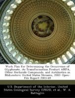 Seller image for Work Plan for Determining the Occurrence of Glyphosate, its Transformation Product AMPA, Other Herbicide Compounds, and Antibiotics in Midwestern United States Streams, 2002: Open-File Report 2003-69 for sale by moluna