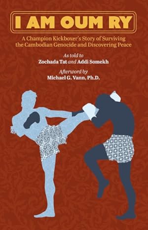 Seller image for I Am Oum Ry : A Champion Kickboxer's Story of Surviving the Cambodian Genocide and Discovering Peace for sale by GreatBookPrices