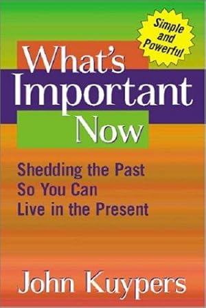 Seller image for What's Important Now: Shedding the Past So You Can Live in the Present for sale by Giant Giant