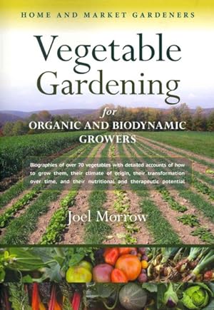 Seller image for Vegetable Gardening for Organic and Biodynamic Growers : Biographies of Over 70 Vegetables, With Detailed Accounts of How to Grow Them, Their Climate of Origin, Their Transformation Over Time, and Their Nutritional and Therapeutic Potential for sale by GreatBookPrices