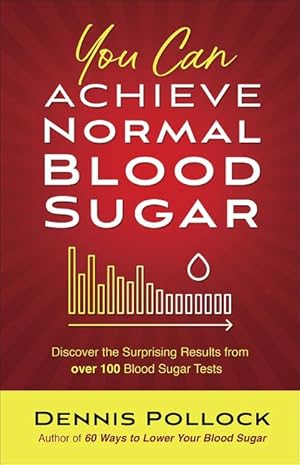 Bild des Verkufers fr You Can Achieve Normal Blood Sugar: Discover the Surprising Results from Over 100 Blood Sugar Tests zum Verkauf von moluna