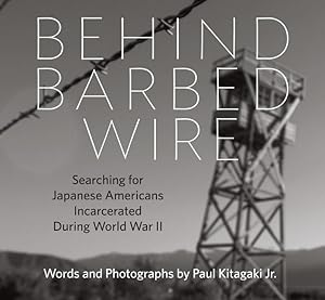 Seller image for Behind Barbed Wire: Searching for Japanese Americans Incarcerated During World War II for sale by moluna