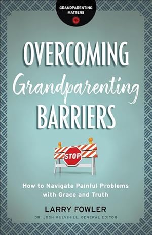 Bild des Verkufers fr Overcoming Grandparenting Barriers: How to Navigate Painful Problems with Grace and Truth zum Verkauf von moluna