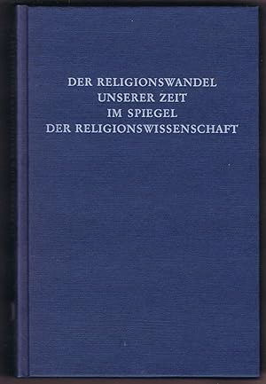 Der Religionswandel unserer Zeit im Spiegel der Religionswissenschaft.