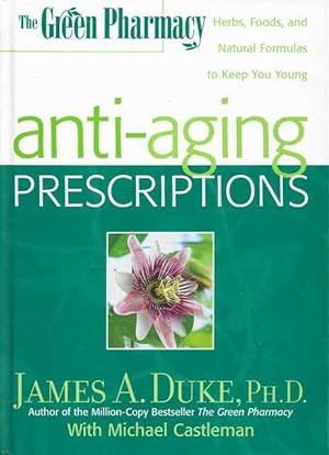 The Green Pharmacy: Anti-aging Prescriptions - Herbs, Foods and Natural Formulas to Keep You Young