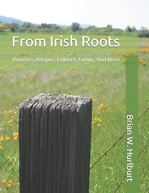 Image du vendeur pour From Irish Roots: Potatoes, Recipes, Folklore, Family, and More mis en vente par moluna