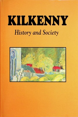 Seller image for Kilkenny: History and Society - Interdiscplinary Essays on the History of an Irish County (County History & Society) for sale by Kennys Bookstore