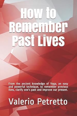 Seller image for How to Remember Past Lives: From the Ancient Knowledge of Yoga, an Easy and Powerful Technique, to Remember Previous Lives, Clarify One\ s Past and for sale by moluna