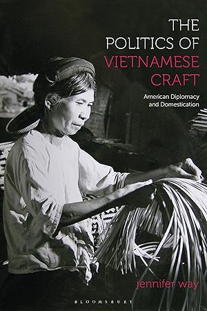 Bild des Verkufers fr The Politics of Vietnamese Craft: American Diplomacy and Domestication zum Verkauf von moluna