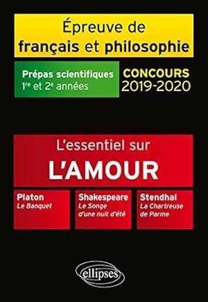 Bild des Verkufers fr L'essentiel sur l'amour. Platon Le Banquet ? Shakespeare Le Songe d'une nuit d't ? Stendhal La Chartreuse de Parme. preuve de franais/philosophie. Prpas scientifiques 2019?2020 zum Verkauf von Dmons et Merveilles